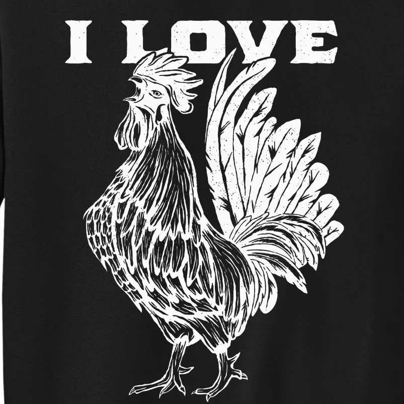 Funny I Love Cock Rooster Lover I Love Roosters Tall Sweatshirt