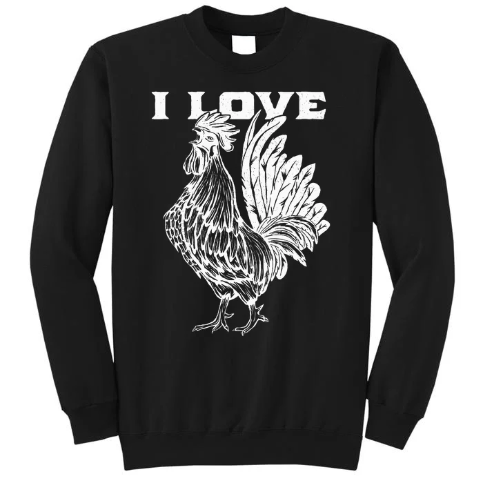 Funny I Love Cock Rooster Lover I Love Roosters Tall Sweatshirt