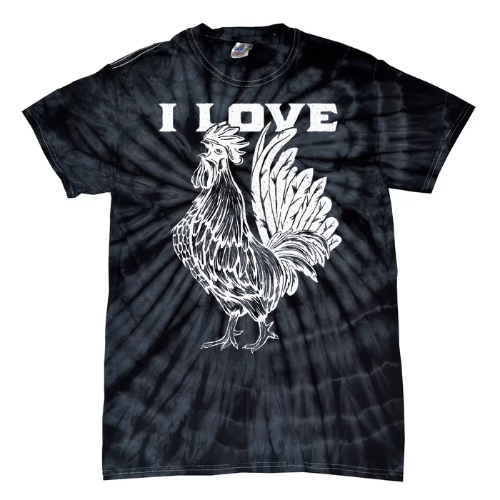 Funny I Love Cock Rooster Lover I Love Roosters Tie-Dye T-Shirt