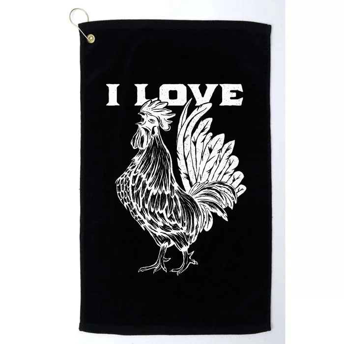 Funny I Love Cock Rooster Lover I Love Roosters Platinum Collection Golf Towel