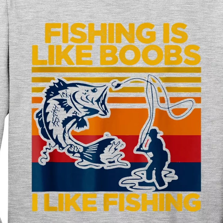 Fishing Is Like Boobs I Like Fishing Tall Long Sleeve T-Shirt