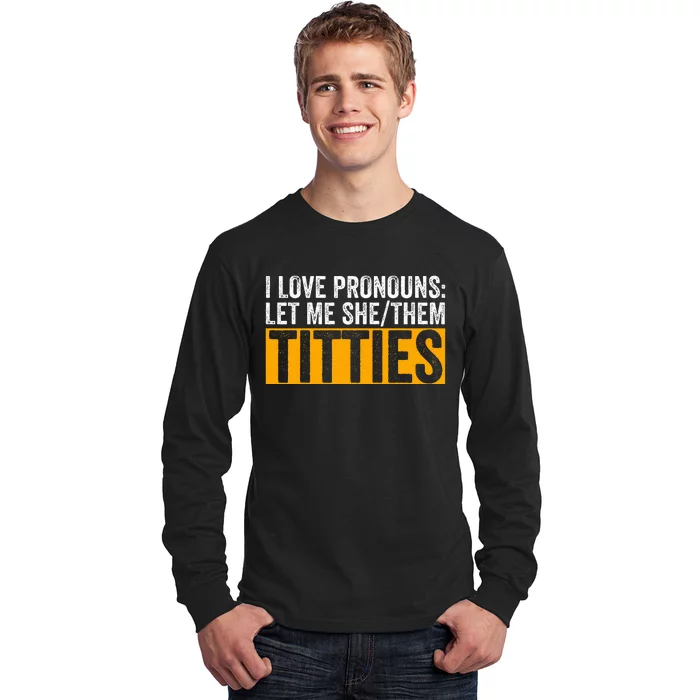 Funny I Love Pronouns Let Me She Them Titties Long Sleeve Shirt