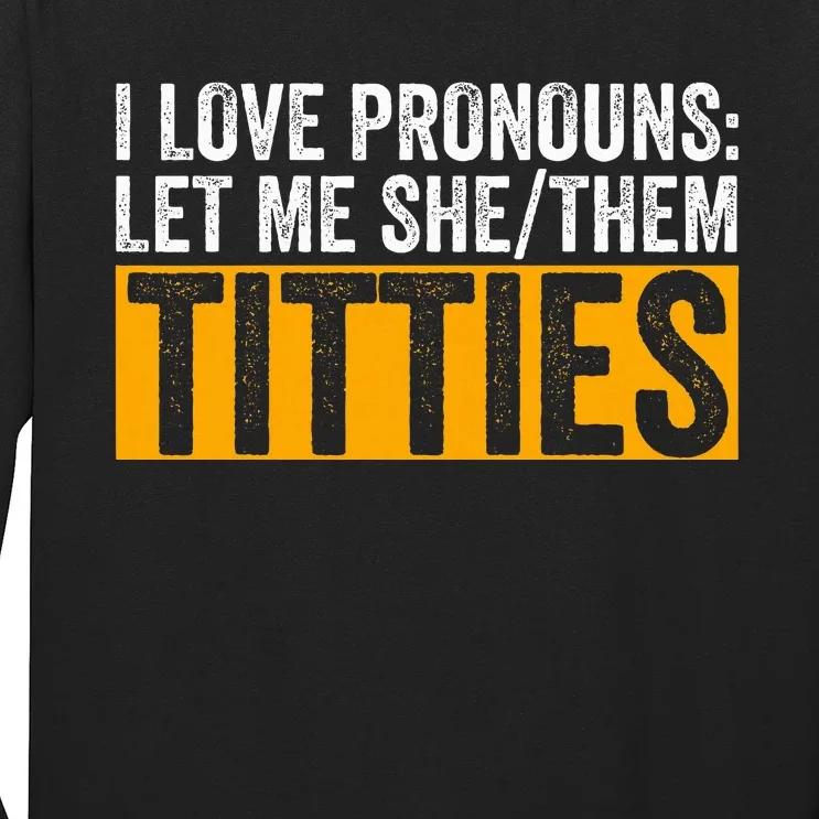 Funny I Love Pronouns Let Me She Them Titties Long Sleeve Shirt