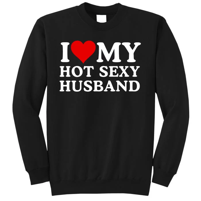 Funny I Love My Hot Sexy Husband I Love My Husband Husbands That Are Hot & Sexy Sweatshirt