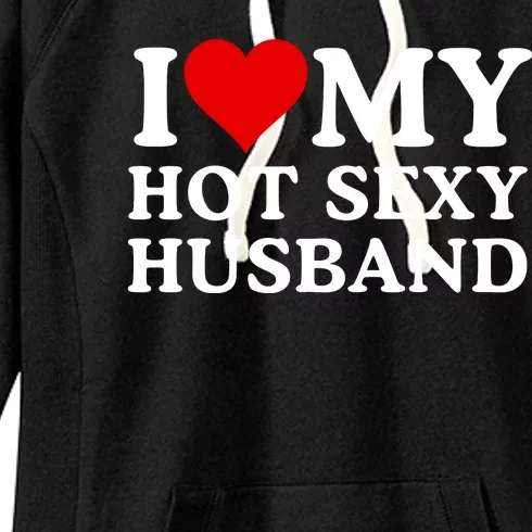 Funny I Love My Hot Sexy Husband I Love My Husband Husbands That Are Hot & Sexy Women's Fleece Hoodie