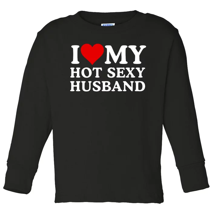 Funny I Love My Hot Sexy Husband I Love My Husband Husbands That Are Hot & Sexy Toddler Long Sleeve Shirt