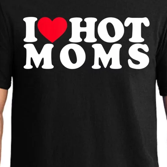 Funny I Love Hot Moms I Heart Hot Moms Designs Gift Pajama Set