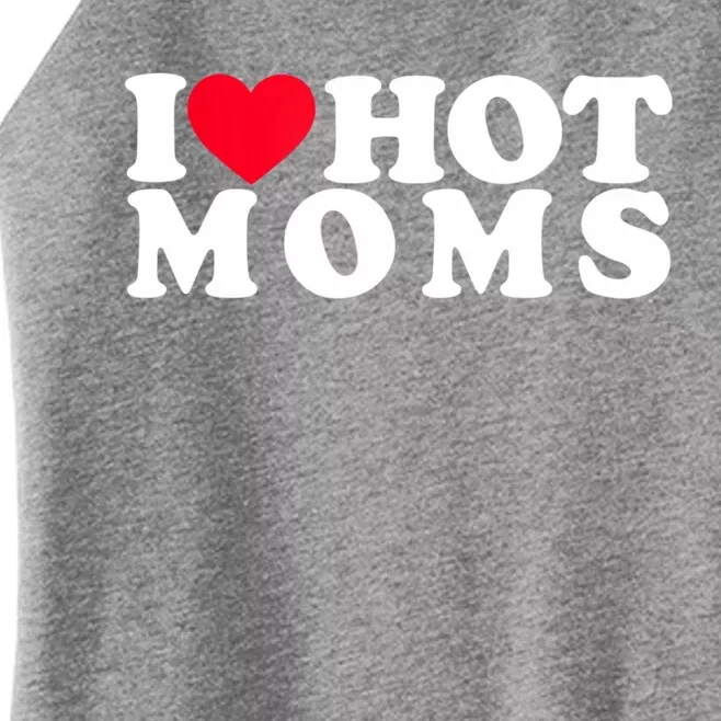 Funny I Love Hot Moms I Heart Hot Moms Designs Gift Women’s Perfect Tri Rocker Tank