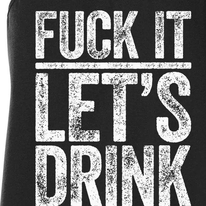 Fuck It Let's Drink Drinking Women's Racerback Tank