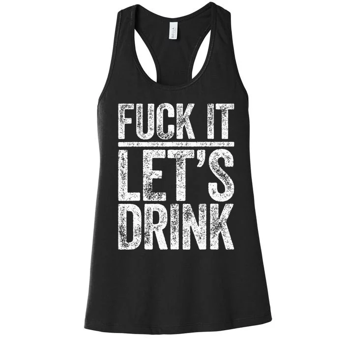 Fuck It Let's Drink Drinking Women's Racerback Tank