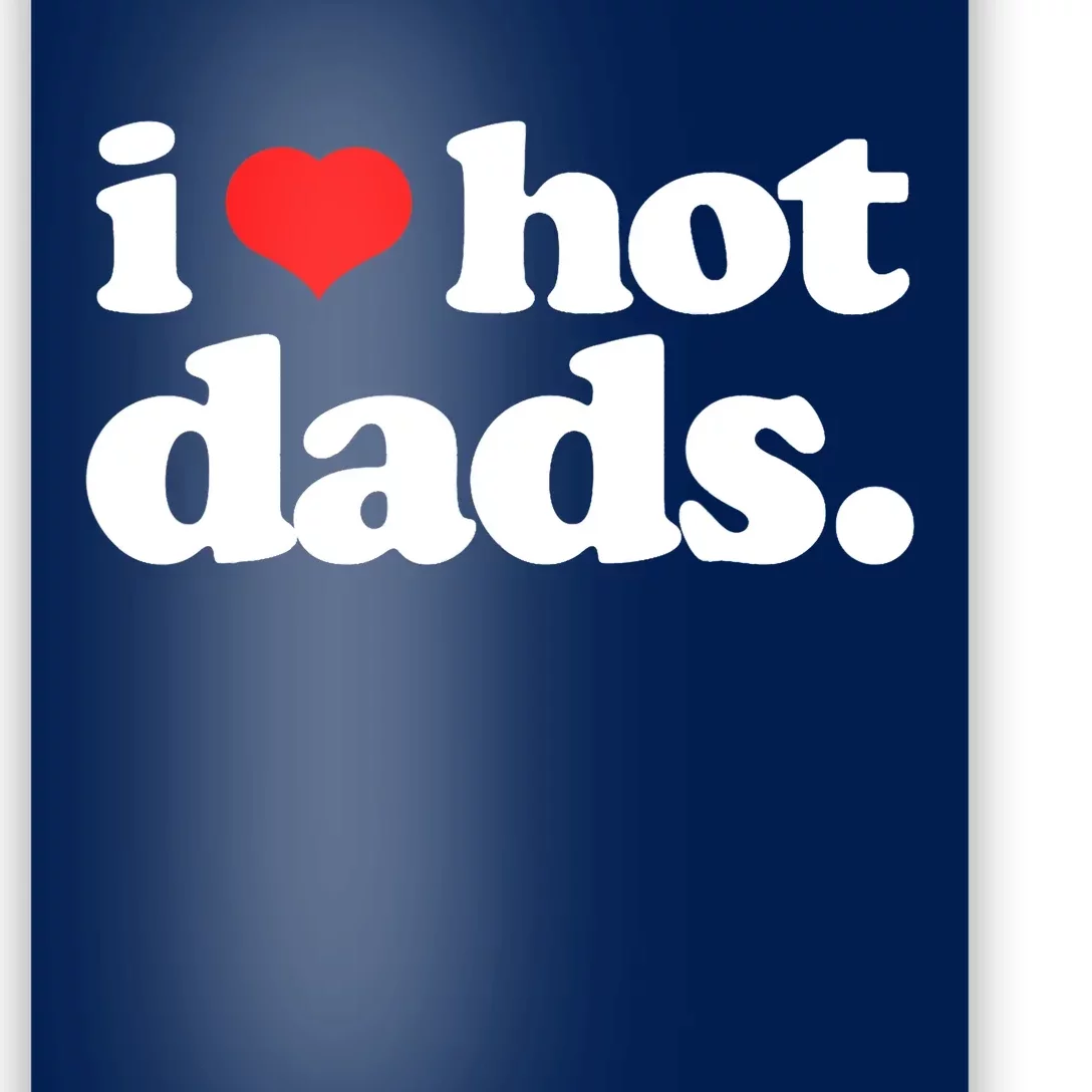 Funny I Love Hot Dads Top For Hot Dad Joke I Heart Hot Dads Poster