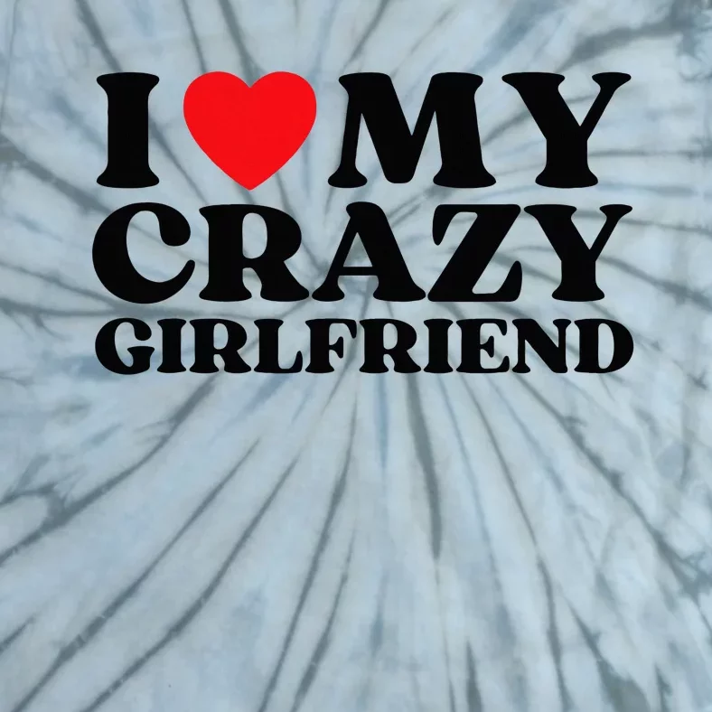 Funny I Love My Crazy Girlfriend I Red Heart My Crazy Gf Tie-Dye T-Shirt