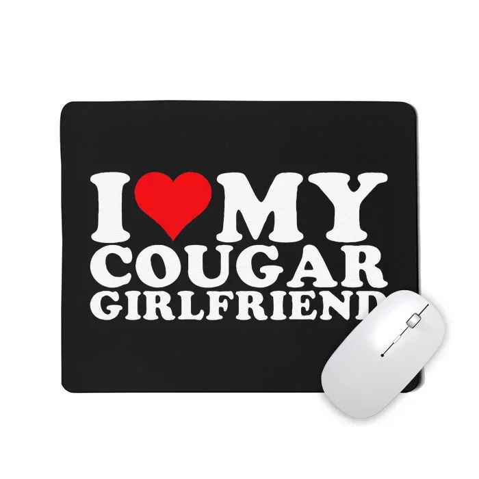 Funny I Love My Cougar Girlfriend I Heart My Cougar Girlfriend Gf Mousepad