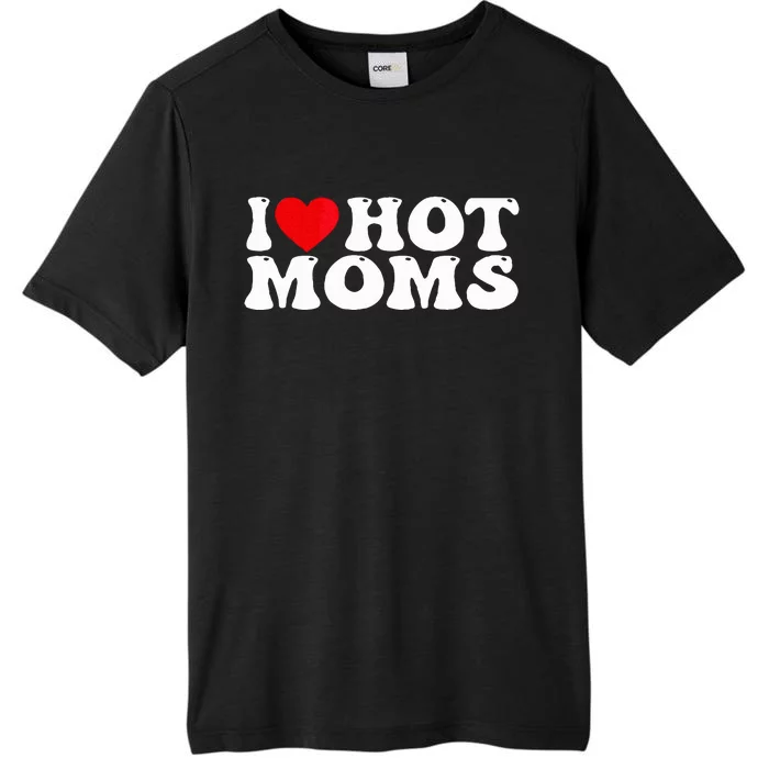 Funny I Love Hot Moms I Heart Hot Moms ChromaSoft Performance T-Shirt