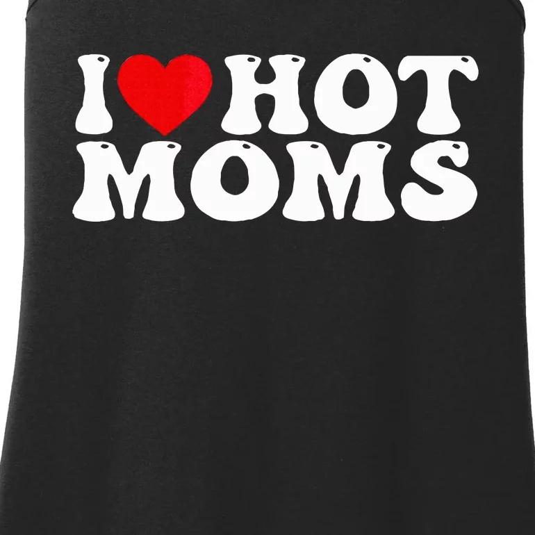 Funny I Love Hot Moms I Heart Hot Moms Ladies Essential Tank