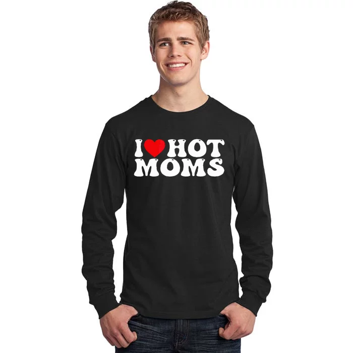 Funny I Love Hot Moms I Heart Hot Moms Tall Long Sleeve T-Shirt