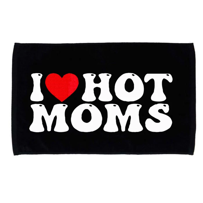 Funny I Love Hot Moms I Heart Hot Moms Microfiber Hand Towel