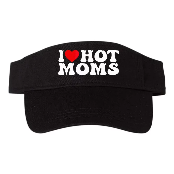 Funny I Love Hot Moms I Heart Hot Moms Valucap Bio-Washed Visor