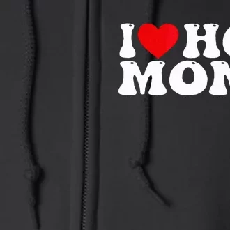 Funny I Love Hot Moms I Heart Hot Moms Full Zip Hoodie