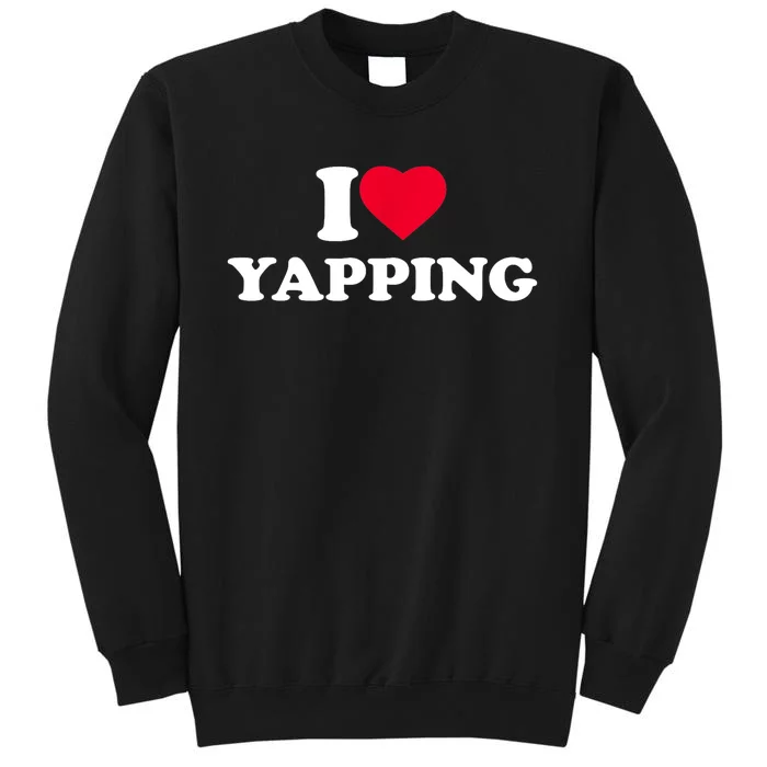 Funny I Love Heart Yapping Lover Yapper Gift Sweatshirt