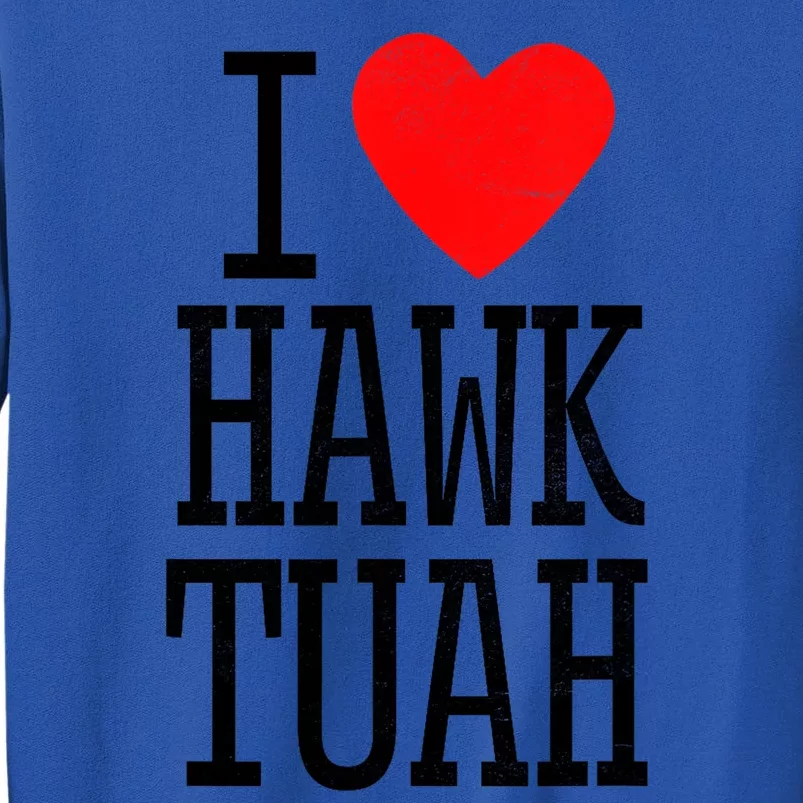 Funny I Love Hawk Tuah Heart Gift Tall Sweatshirt