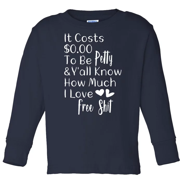 Funny I Love Free Shit Petty Toddler Long Sleeve Shirt