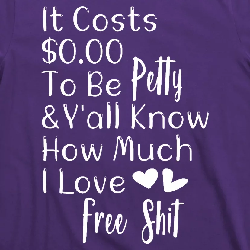 Funny I Love Free Shit Petty T-Shirt