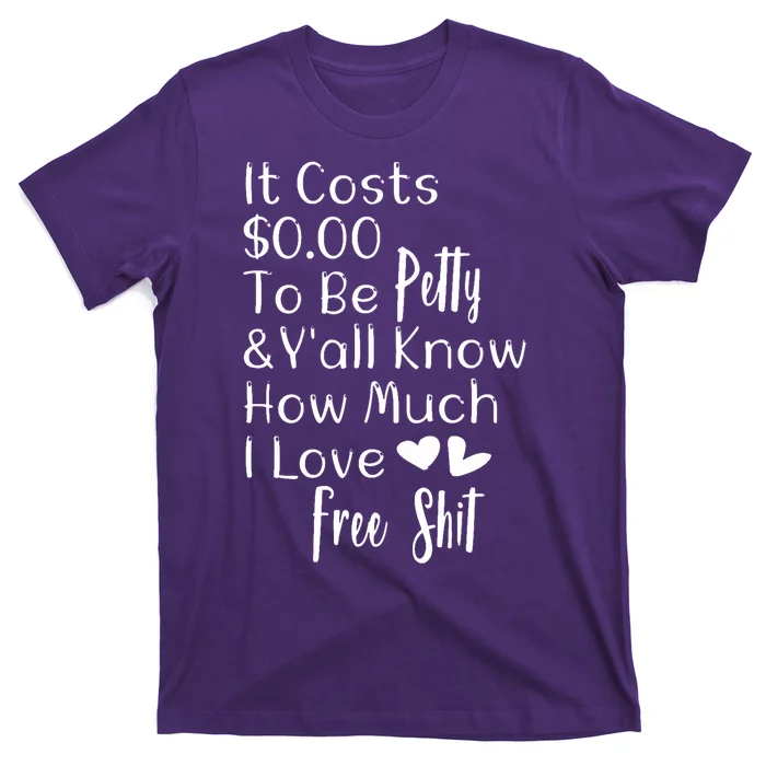 Funny I Love Free Shit Petty T-Shirt