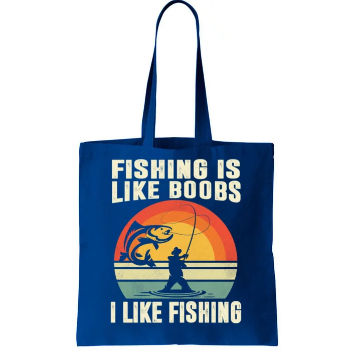 Fishing Is Like Boobs I Like Fishing Funny Fisher Fisher Meaningful Gift Tote Bag