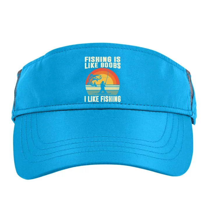 Fishing Is Like Boobs I Like Fishing Funny Fisher Fisher Meaningful Gift Adult Drive Performance Visor