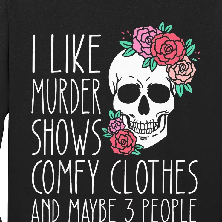 Funny I Like Murder Shows Comfy Clothes And Maybe 3 People Long Sleeve Shirt