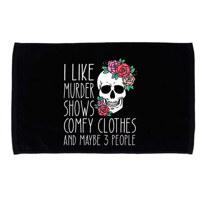 Funny I Like Murder Shows Comfy Clothes And Maybe 3 People Microfiber Hand Towel