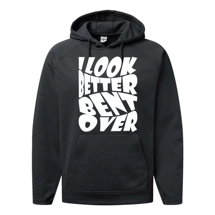 Funny I Look Better Bent Over Quote Cool Saying Performance Fleece Hoodie