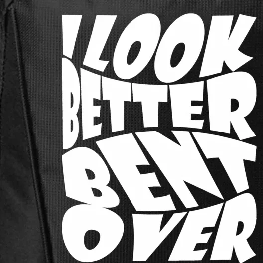 Funny I Look Better Bent Over Quote Cool Saying City Backpack