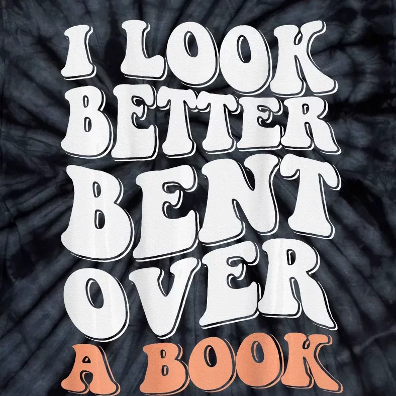 Funny I Look Better Bent Over (On Back) Tie-Dye T-Shirt