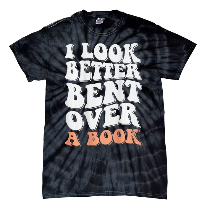 Funny I Look Better Bent Over (On Back) Tie-Dye T-Shirt