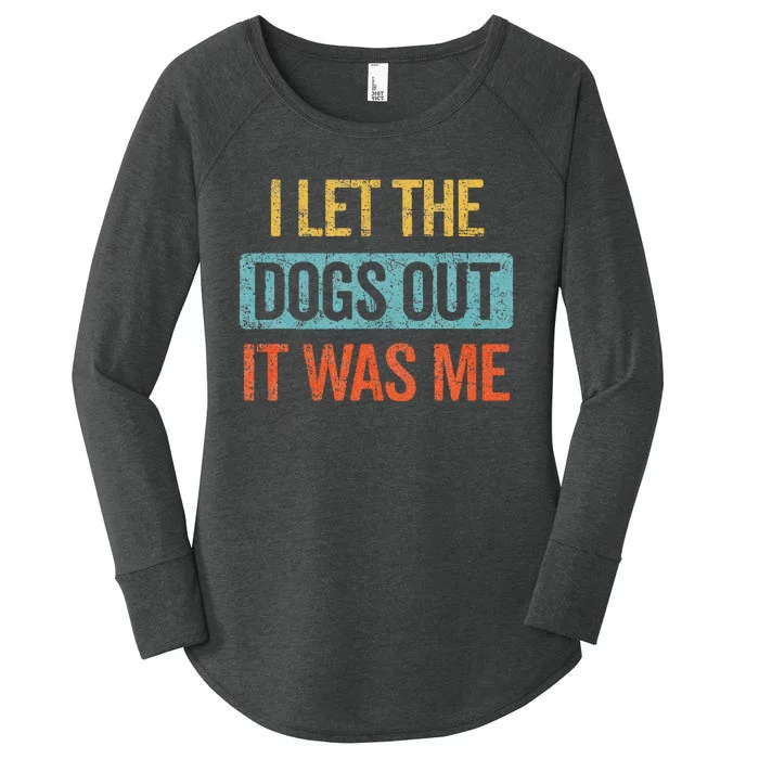 Funny I Let The Dogs Out It Was Me sarcastic phrase pets Women's Perfect Tri Tunic Long Sleeve Shirt