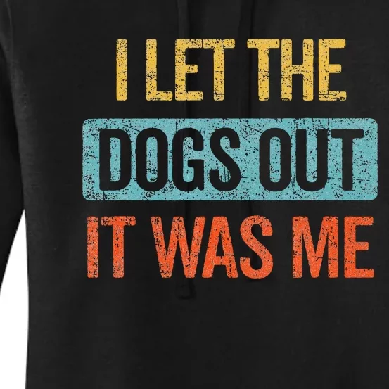 Funny I Let The Dogs Out It Was Me sarcastic phrase pets Women's Pullover Hoodie