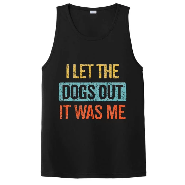 Funny I Let The Dogs Out It Was Me sarcastic phrase pets Performance Tank