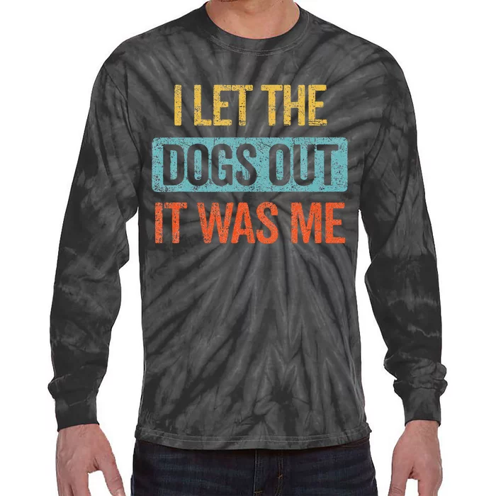 Funny I Let The Dogs Out It Was Me sarcastic phrase pets Tie-Dye Long Sleeve Shirt