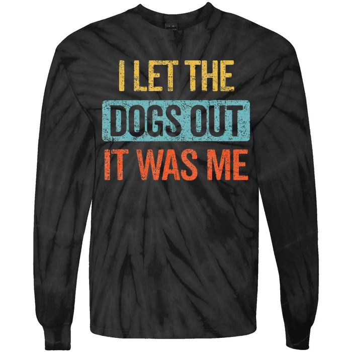 Funny I Let The Dogs Out It Was Me sarcastic phrase pets Tie-Dye Long Sleeve Shirt