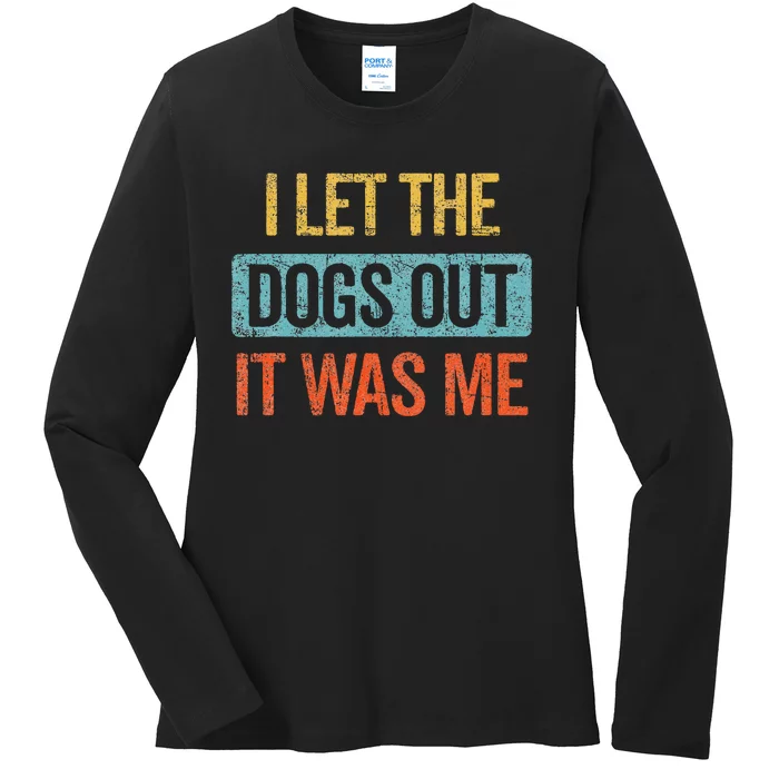 Funny I Let The Dogs Out It Was Me sarcastic phrase pets Ladies Long Sleeve Shirt