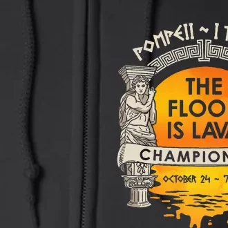 Floor Is Lava Championship History Pompeii Ancient Ironic Full Zip Hoodie