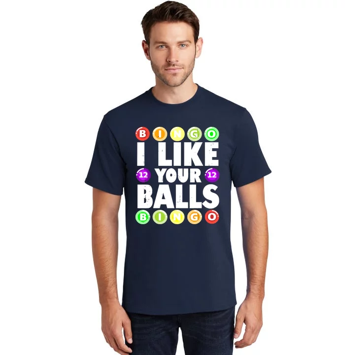 Funny I Like Your Balls Bingo Gambling Women Mothers Day Tall T-Shirt