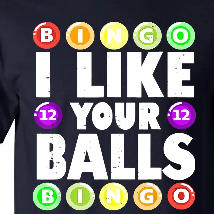 Funny I Like Your Balls Bingo Gambling Women Mothers Day Tall T-Shirt