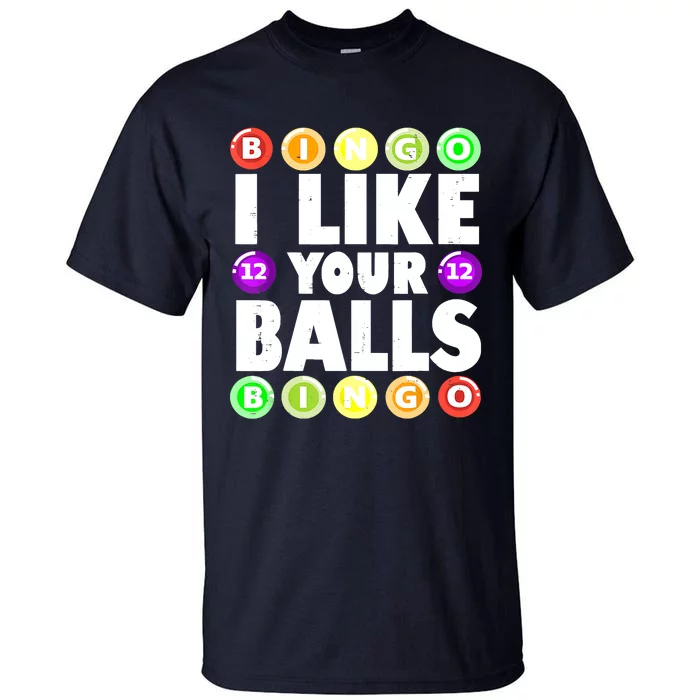 Funny I Like Your Balls Bingo Gambling Women Mothers Day Tall T-Shirt