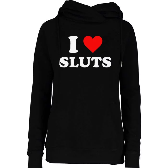 Funny I Love Sluts I Heart Sluts Y.2.K 2000s Gift Womens Funnel Neck Pullover Hood