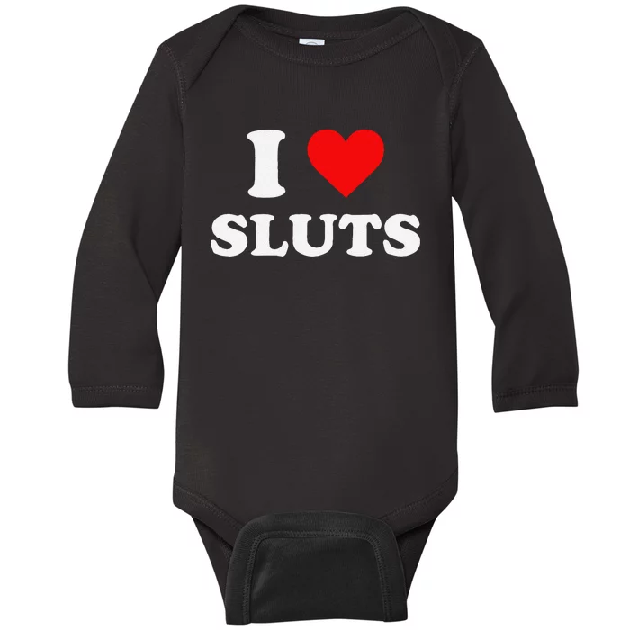 Funny I Love Sluts I Heart Sluts Y.2.K 2000s Gift Baby Long Sleeve Bodysuit