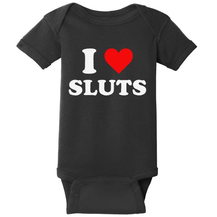 Funny I Love Sluts I Heart Sluts Y.2.K 2000s Gift Baby Bodysuit