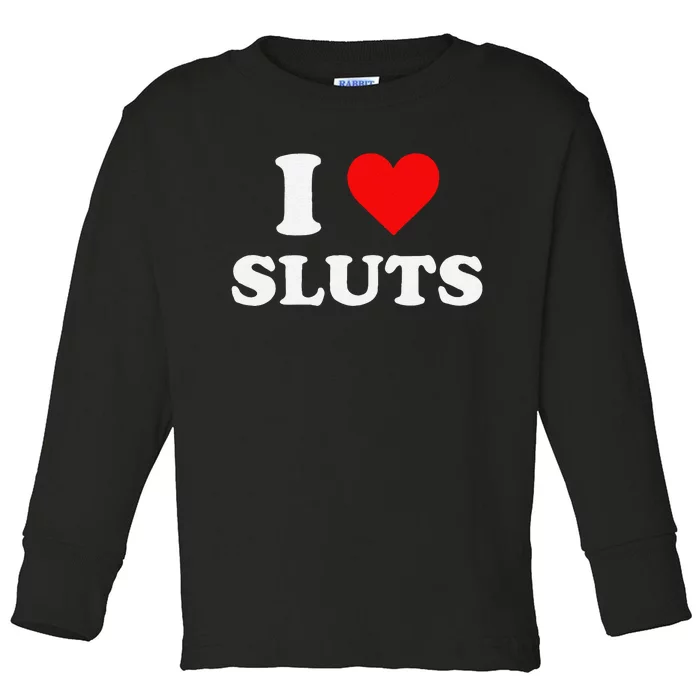 Funny I Love Sluts I Heart Sluts Y.2.K 2000s Gift Toddler Long Sleeve Shirt